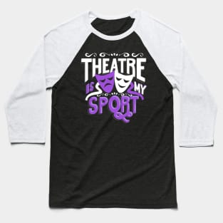 Theatres Is My Sportt Funny Baseball T-Shirt